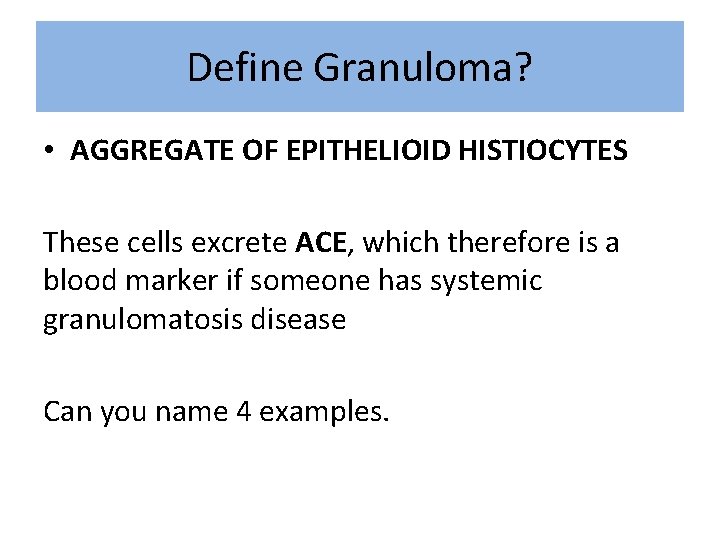 Define Granuloma? • AGGREGATE OF EPITHELIOID HISTIOCYTES These cells excrete ACE, which therefore is