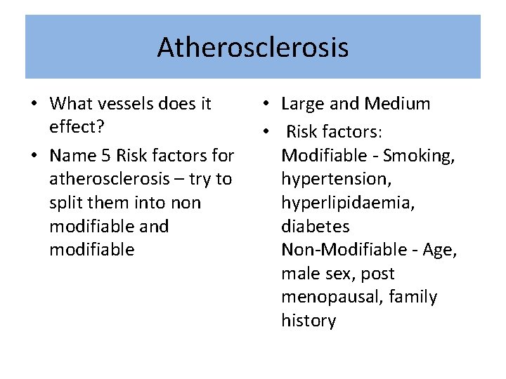 Atherosclerosis • What vessels does it effect? • Name 5 Risk factors for atherosclerosis
