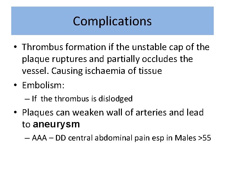 Complications • Thrombus formation if the unstable cap of the plaque ruptures and partially