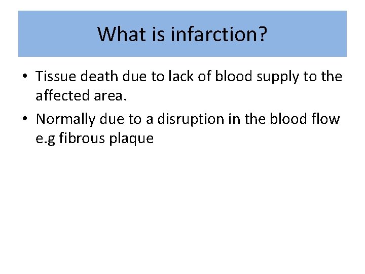 What is infarction? • Tissue death due to lack of blood supply to the