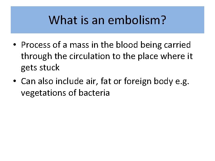 What is an embolism? • Process of a mass in the blood being carried