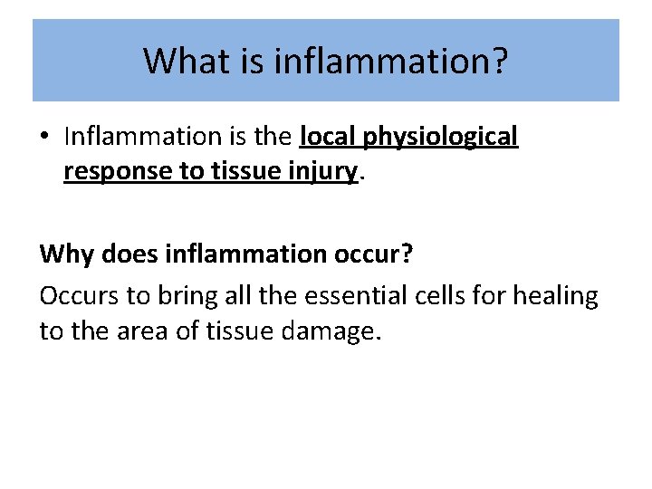 What is inflammation? • Inflammation is the local physiological response to tissue injury. Why