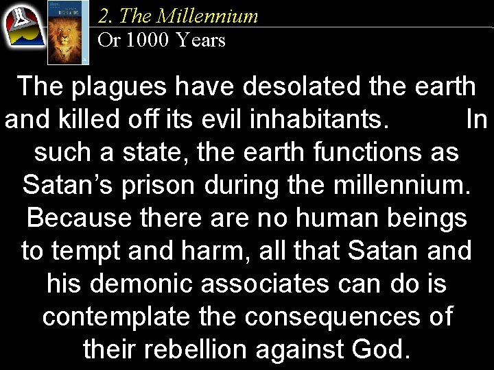 2. The Millennium Or 1000 Years The plagues have desolated the earth and killed