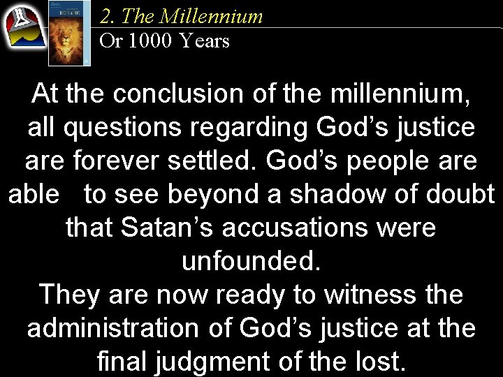 2. The Millennium Or 1000 Years At the conclusion of the millennium, all questions