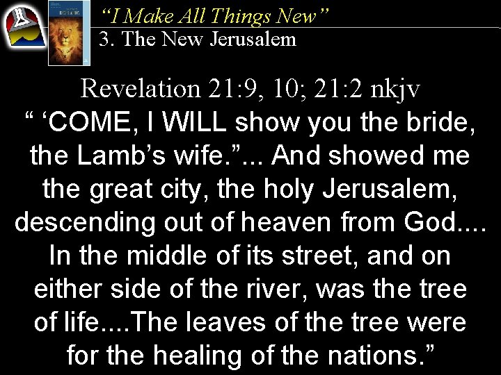 “I Make All Things New” 3. The New Jerusalem Revelation 21: 9, 10; 21:
