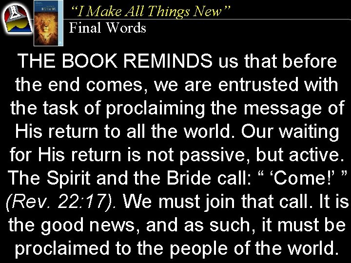“I Make All Things New” Final Words THE BOOK REMINDS us that before the