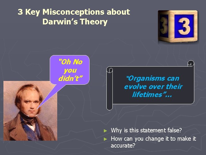3 Key Misconceptions about Darwin’s Theory “Oh No you didn’t” “Organisms can evolve over