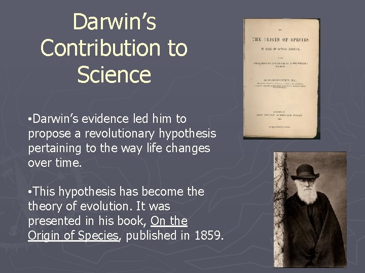 Darwin’s Contribution to Science • Darwin’s evidence led him to propose a revolutionary hypothesis