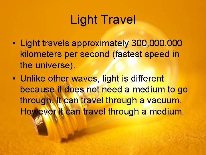 Light Travel • Light travels approximately 300, 000 kilometers per second (fastest speed in