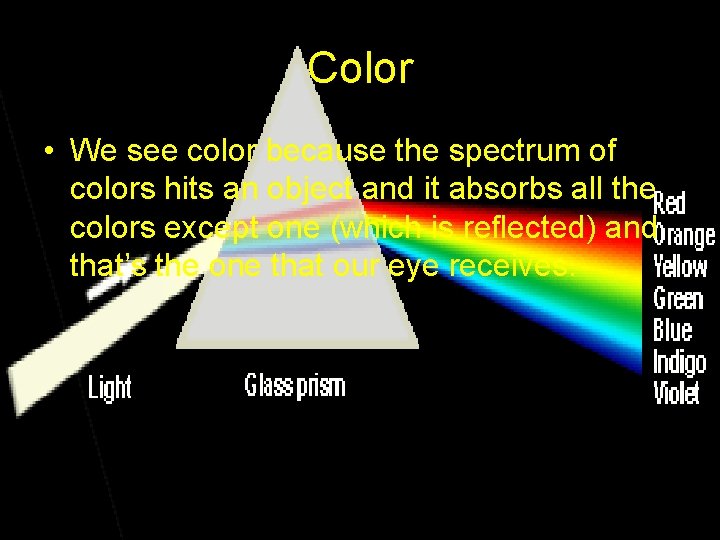 Color • We see color because the spectrum of colors hits an object and