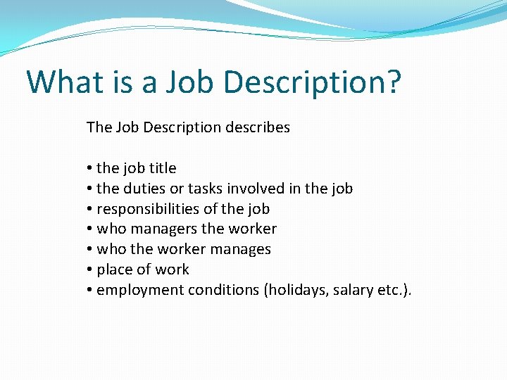 What is a Job Description? The Job Description describes • the job title •