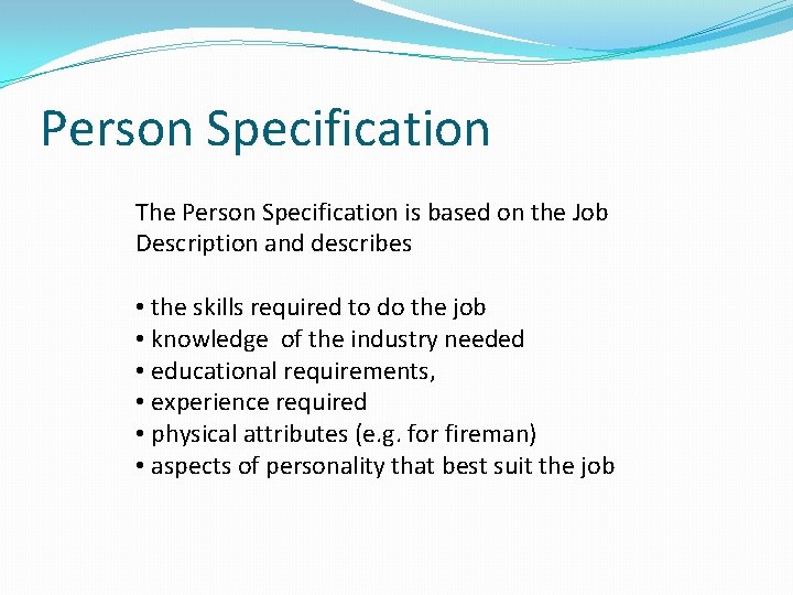 Person Specification The Person Specification is based on the Job Description and describes •