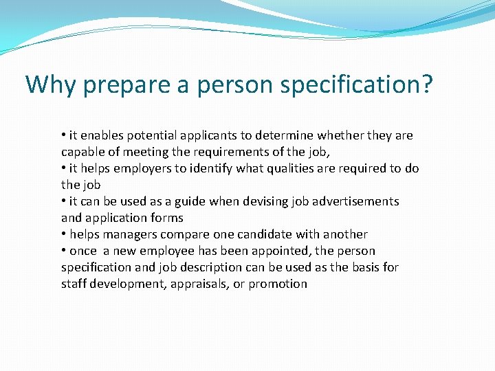 Why prepare a person specification? • it enables potential applicants to determine whether they
