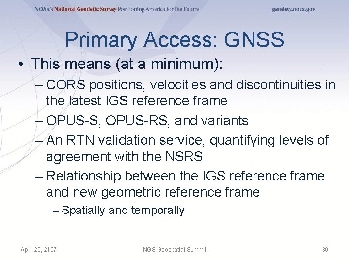 Primary Access: GNSS • This means (at a minimum): – CORS positions, velocities and