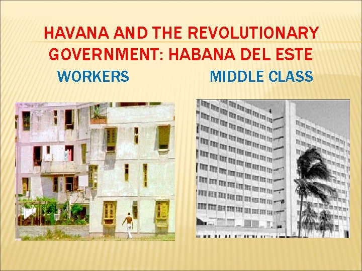 HAVANA AND THE REVOLUTIONARY GOVERNMENT: HABANA DEL ESTE WORKERS MIDDLE CLASS 