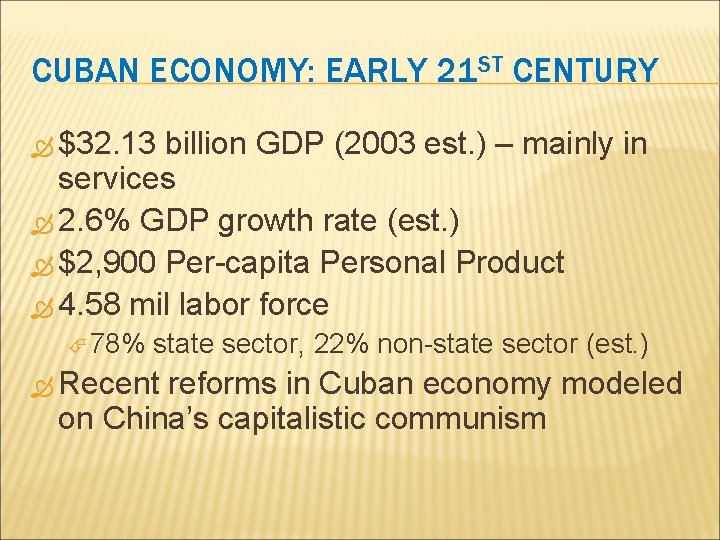 CUBAN ECONOMY: EARLY 21 ST CENTURY $32. 13 billion GDP (2003 est. ) –