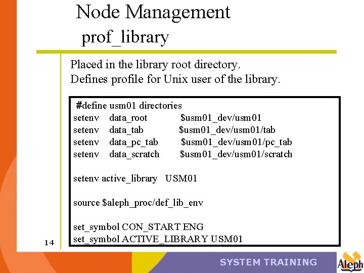 Node Management prof_library Placed in the library root directory. Defines profile for Unix user