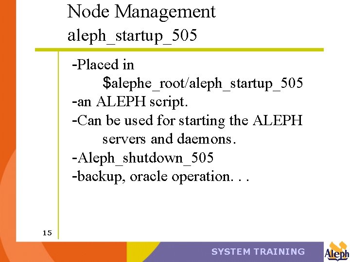 Node Management aleph_startup_505 -Placed in $alephe_root/aleph_startup_505 -an ALEPH script. -Can be used for starting