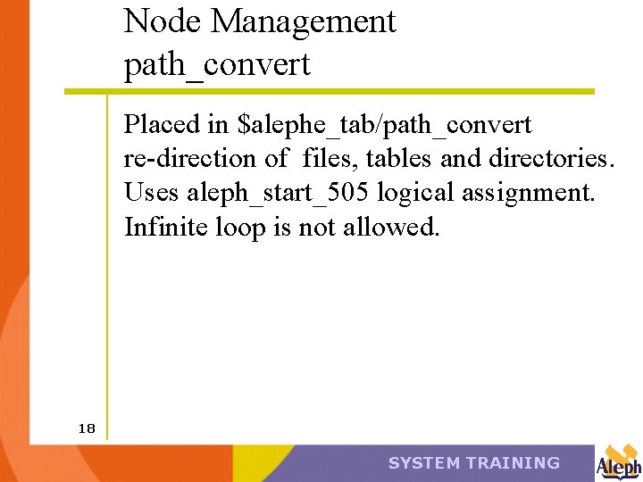 Node Management path_convert Placed in $alephe_tab/path_convert re-direction of files, tables and directories. Uses aleph_start_505