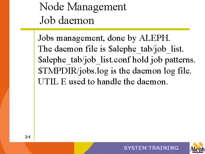 Node Management Job daemon Jobs management, done by ALEPH. The daemon file is $alephe_tab/job_list.