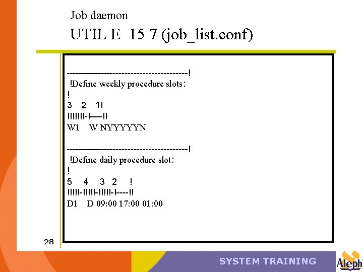 Job daemon UTIL E 15 7 (job_list. conf) --------------------! !Define weekly procedure slots: !