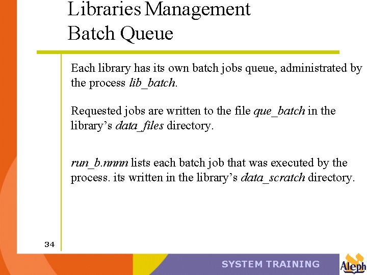 Libraries Management Batch Queue Each library has its own batch jobs queue, administrated by