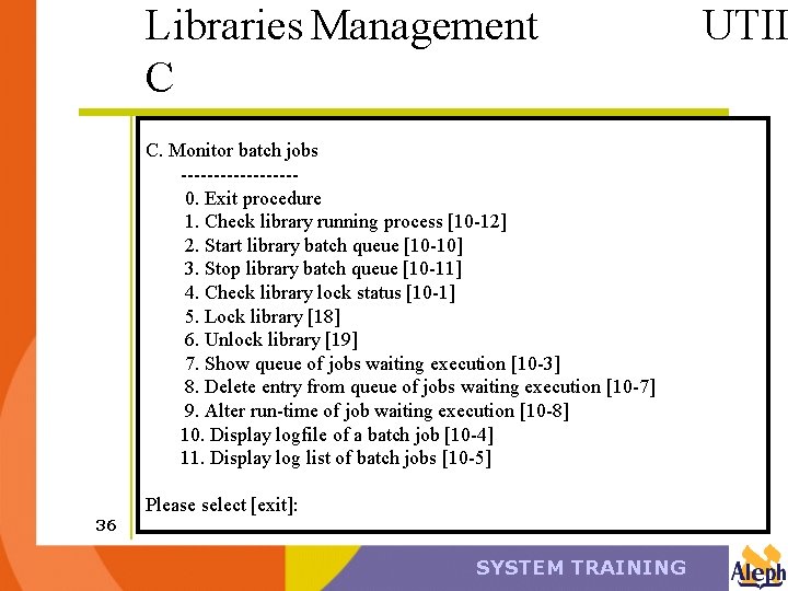 Libraries Management C C. Monitor batch jobs ---------0. Exit procedure 1. Check library running