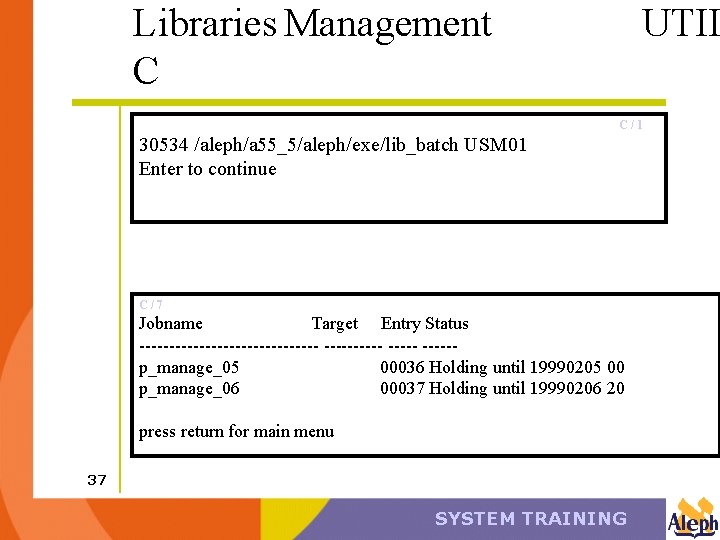 Libraries Management C UTIL C/1 30534 /aleph/a 55_5/aleph/exe/lib_batch USM 01 Enter to continue C/7