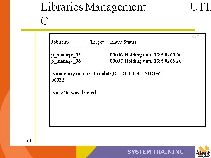 Libraries Management C UTIL C/8 Jobname Target Entry Status ------------ -----p_manage_05 00036 Holding until