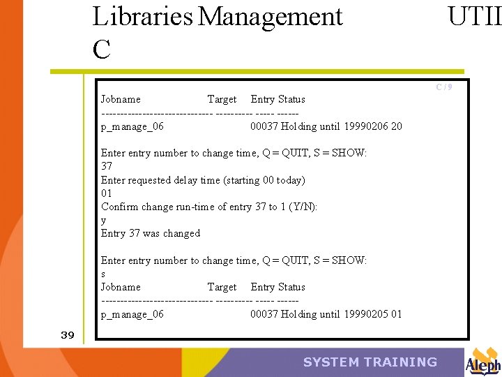 Libraries Management C UTIL C/9 Jobname Target Entry Status --------------- -----p_manage_06 00037 Holding until
