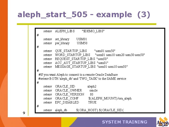 aleph_start_505 - example (3) setenv ALEPH_LIBS "$DEMO_LIBS" setenv set_library pw_library setenv setenv QUE_STARTUP_LIBS "usm