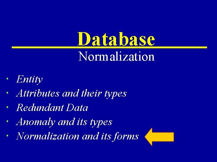 Database Normalization Entity Attributes and their types Redundant Data Anomaly and its types Normalization