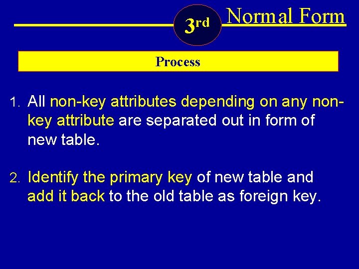 3 rd Normal Form Process 1. All non-key attributes depending on any non- key