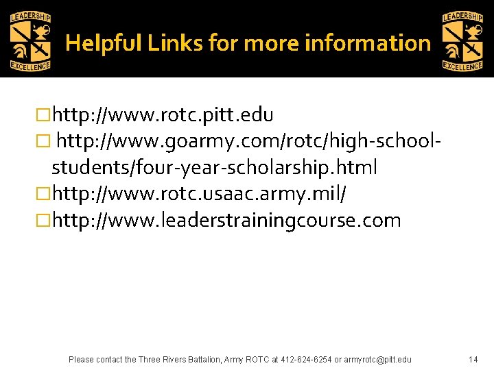 Helpful Links for more information �http: //www. rotc. pitt. edu � http: //www. goarmy.