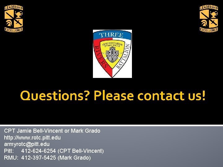 Questions? Please contact us! CPT Jamie Bell-Vincent or Mark Grado http: //www. rotc. pitt.