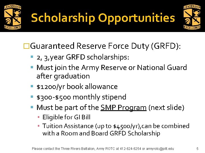 Scholarship Opportunities �Guaranteed Reserve Force Duty (GRFD): 2, 3, year GRFD scholarships: Must join