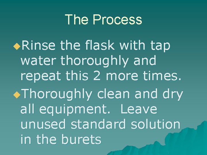 The Process u. Rinse the flask with tap water thoroughly and repeat this 2