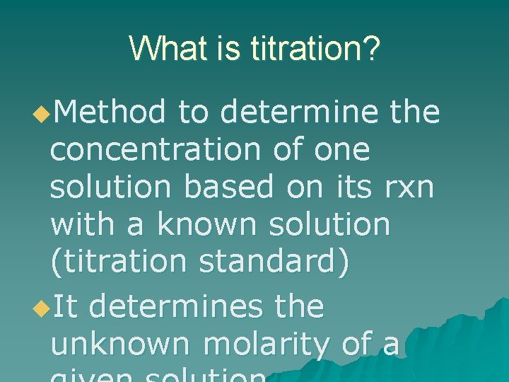 What is titration? u. Method to determine the concentration of one solution based on