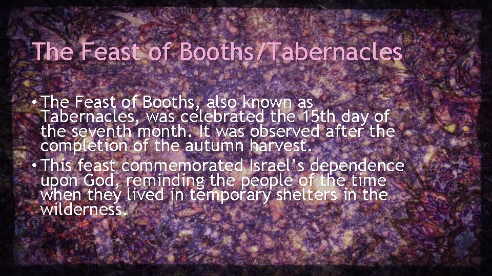 The Feast of Booths/Tabernacles • The Feast of Booths, also known as Tabernacles, was The Feast of Booths/Tabernacles • The Feast of Booths, also known as Tabernacles, was