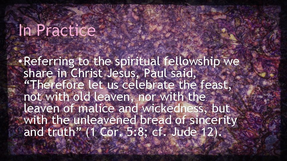 In Practice • Referring to the spiritual fellowship we share in Christ Jesus, Paul In Practice • Referring to the spiritual fellowship we share in Christ Jesus, Paul