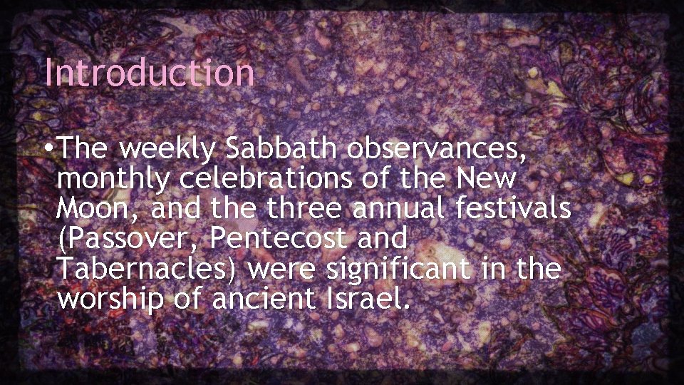 Introduction • The weekly Sabbath observances, monthly celebrations of the New Moon, and the Introduction • The weekly Sabbath observances, monthly celebrations of the New Moon, and the