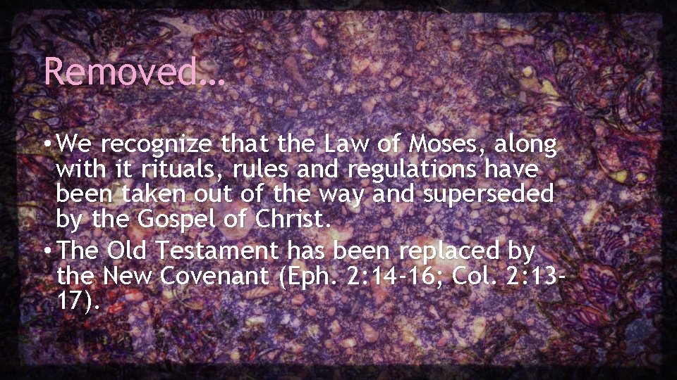 Removed… • We recognize that the Law of Moses, along with it rituals, rules Removed… • We recognize that the Law of Moses, along with it rituals, rules