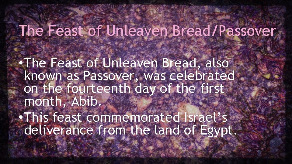 The Feast of Unleaven Bread/Passover • The Feast of Unleaven Bread, also known as The Feast of Unleaven Bread/Passover • The Feast of Unleaven Bread, also known as
