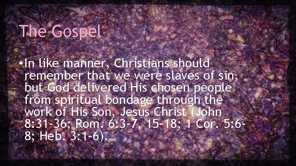 The Gospel • In like manner, Christians should remember that we were slaves of The Gospel • In like manner, Christians should remember that we were slaves of