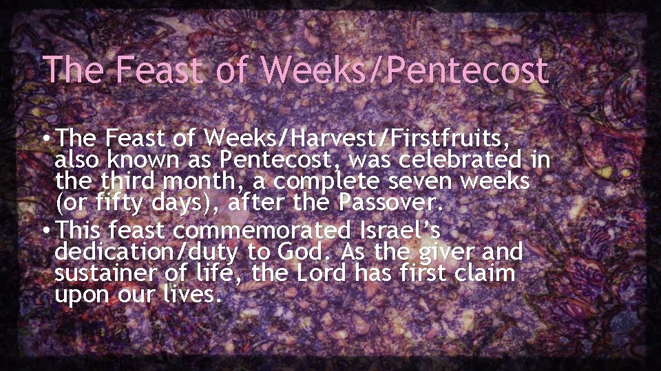 The Feast of Weeks/Pentecost • The Feast of Weeks/Harvest/Firstfruits, also known as Pentecost, was The Feast of Weeks/Pentecost • The Feast of Weeks/Harvest/Firstfruits, also known as Pentecost, was