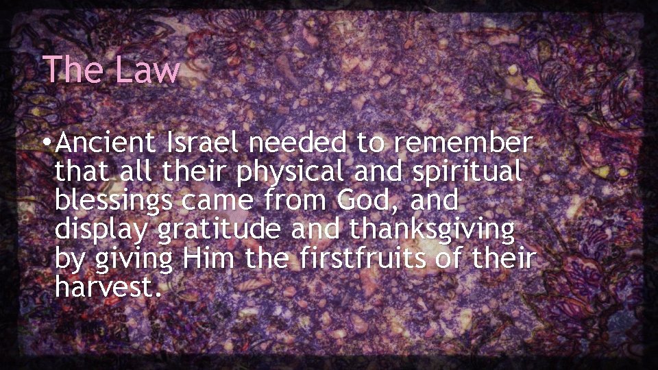 The Law • Ancient Israel needed to remember that all their physical and spiritual The Law • Ancient Israel needed to remember that all their physical and spiritual