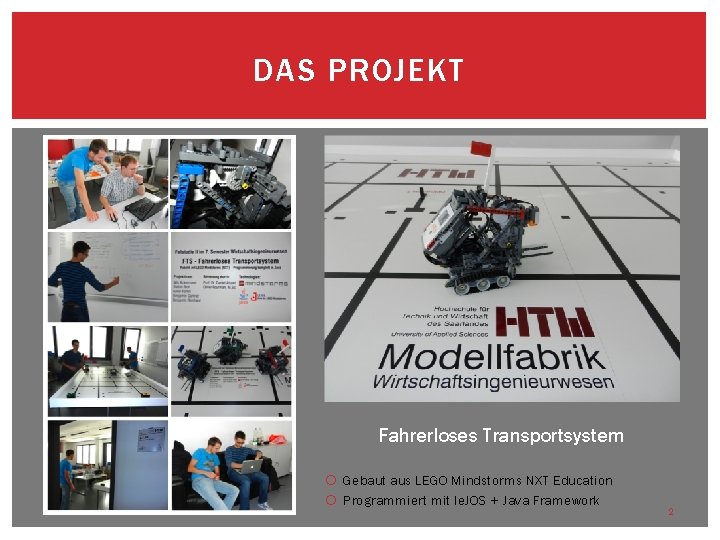 DAS PROJEKT Fahrerloses Transportsystem Gebaut aus LEGO Mindstorms NXT Education Programmiert mit le. JOS