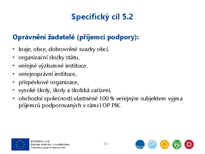 Specifický cíl 5. 2 Oprávnění žadatelé (příjemci podpory): • • kraje, obce, dobrovolné svazky