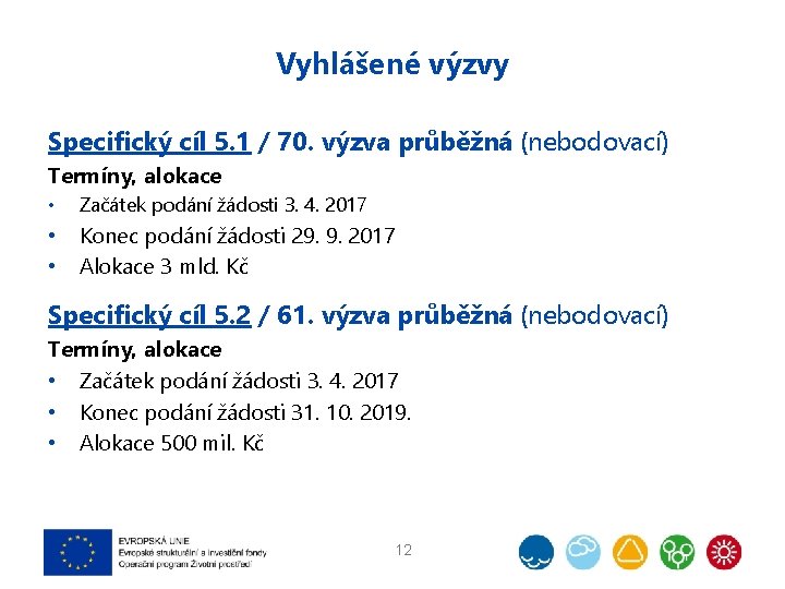 Vyhlášené výzvy Specifický cíl 5. 1 / 70. výzva průběžná (nebodovací) Termíny, alokace •
