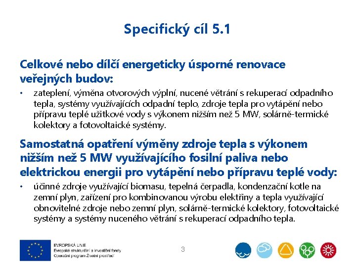 Specifický cíl 5. 1 Celkové nebo dílčí energeticky úsporné renovace veřejných budov: • zateplení,